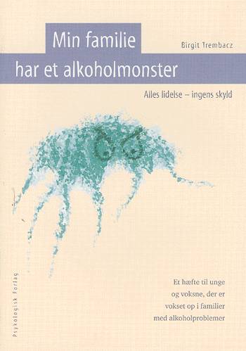 Min familie har et alkoholmonster - Birgit Trembacz - Bøger - Psykologisk Forlag - 9788777063596 - 26. september 2002