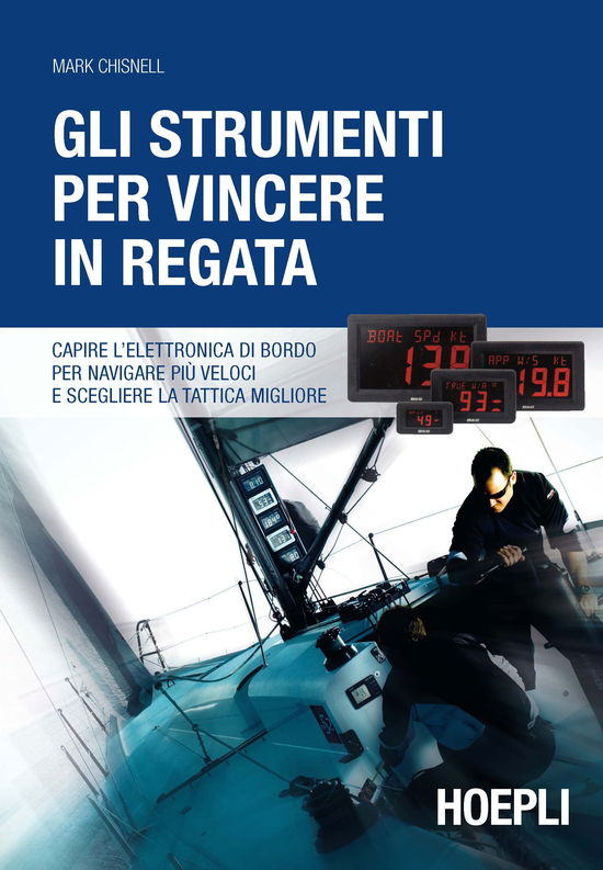 Cover for Mark Chisnell · Gli Strumenti Per Vincere In Regata. Capire L'elettronica Di Bordo Per Navigare Piu Veloci E Scegliere La Tattica Migliore (Book)