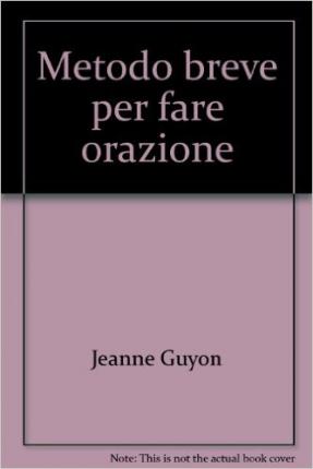 Metodo Breve Per Fare Orazione - Jeanne Guyon - Books -  - 9788887164596 - 