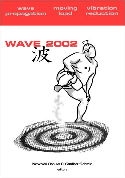 Wave 2002: Wave Propagation - Moving Load - Vibration Reduction: Proceedings of the WAVE 2002 Workshop, Yokohama, Japan, 2002 - Chouw N - Bøger - A A Balkema Publishers - 9789058095596 - 2003