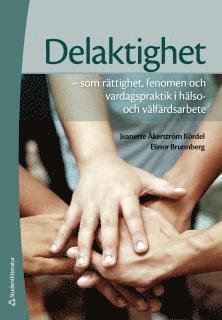 Delaktighet : som rättighet, fenomen och vardagspraktik i hälso- och välfärdsarbete - Åkerström Kördel Jeanette - Bøger - Studentlitteratur - 9789144109596 - 6. oktober 2017