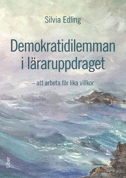 Cover for Silvia Edling · Demokratidilemman i läraruppdraget : att arbeta för lika villkor (Book) (2016)