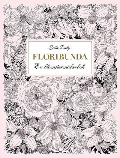 Floribunda : en blomstermålarbok (20 ark att riva ut, färglägga och rama in) - Leila Duly - Books - PrintWorks - 9789163612596 - July 31, 2016