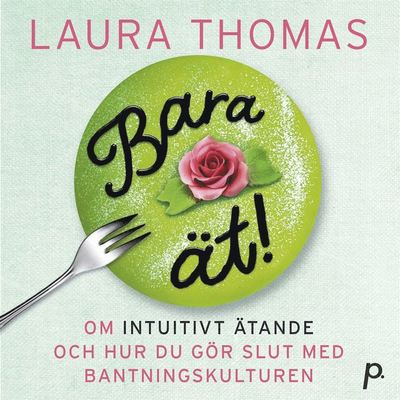 Cover for Laura Thomas · Bara ät! : om intuitivt ätande och hur du slutar krångla med maten (Audiobook (MP3)) (2020)