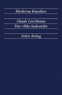 Arkiv moderna klassiker: Det vilda tänkandet - Claude Lévi-Strauss - Livres - Arkiv förlag/A-Z förlag - 9789179242596 - 29 avril 2014
