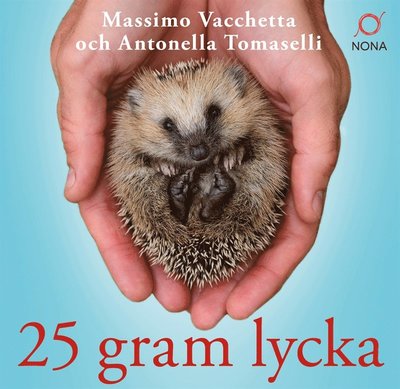 Cover for Antonella Tomaselli · 25 gram lycka : Ninna, en liten igelkott med ett stort hjärta (Audiobook (MP3)) (2018)