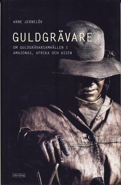 Cover for Arne Jernelöv · Guldgrävare : nutida guldgrävarsamhällen i Amazonas, Afrika och Asien (Bound Book) (2006)