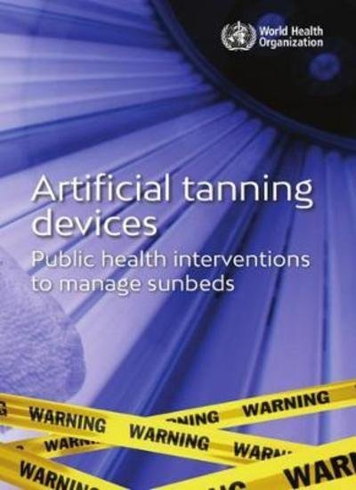 Cover for World Health Organization · Artificial tanning devices: public health interventions to manage sunbeds (Paperback Book) (2017)
