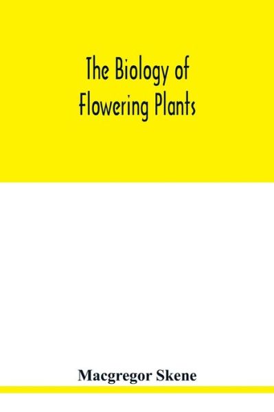 Cover for Macgregor Skene · The biology of flowering plants (Paperback Book) (2020)