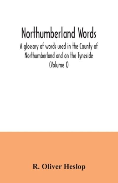 Cover for R Oliver Heslop · Northumberland words. A glossary of words used in the County of Northumberland and on the Tyneside (Volume I) (Paperback Book) (2020)