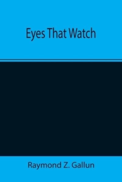 Cover for Raymond Z. Gallun · Eyes That Watch (Paperback Book) (2021)