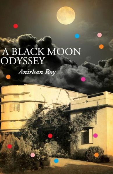 A Black Moon Odyssey - Anirban Roy - Książki - Frog in Well - 9789382473596 - 25 kwietnia 2013