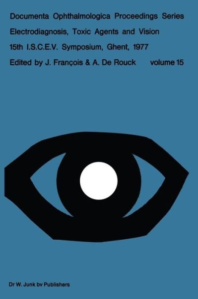 J Francois · Electrodiagnosis, Toxic Agents and Vision: 15th I.S.C.E.V. Symposium Ghent, Belgium, June 20-23, 1977 - Documenta Ophthalmologica Proceedings Series (Paperback Book) [Softcover reprint of the original 1st ed. 1978 edition] (2011)