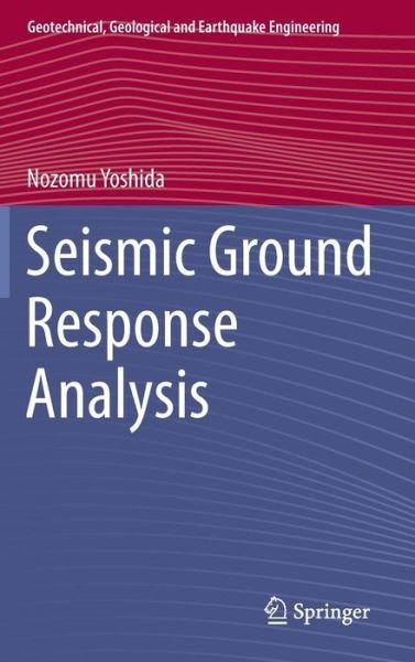 Cover for Nozomu Yoshida · Seismic Ground Response Analysis - Geotechnical, Geological and Earthquake Engineering (Hardcover Book) [2015 edition] (2014)