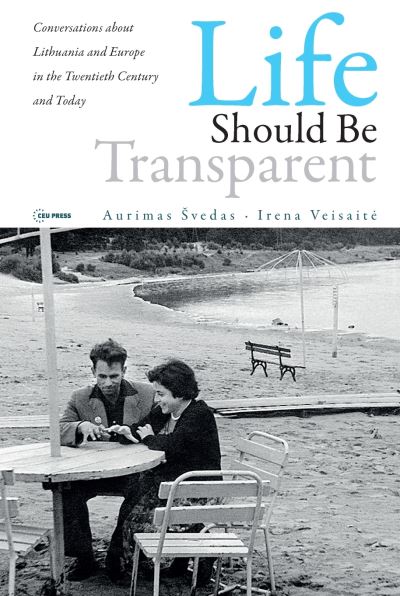 Cover for Aurimas Svedas · Life Should Be Transparent: Conversations about Lithuania and Europe in the Twentieth Century and Today (Paperback Book) (2020)