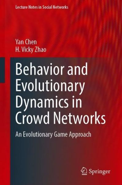 Cover for Yan Chen · Behavior and Evolutionary Dynamics in Crowd Networks: An Evolutionary Game Approach - Lecture Notes in Social Networks (Hardcover Book) [1st ed. 2020 edition] (2020)