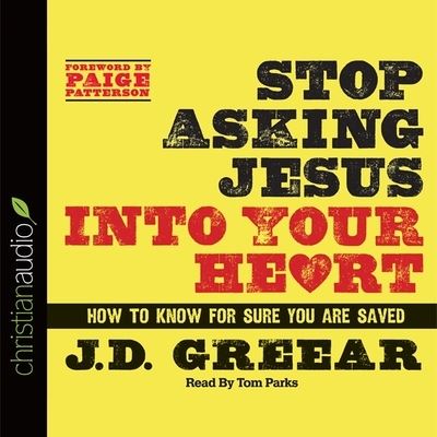 Stop Asking Jesus Into Your Heart - J D Greear - Music - Christianaudio - 9798200517596 - February 1, 2013