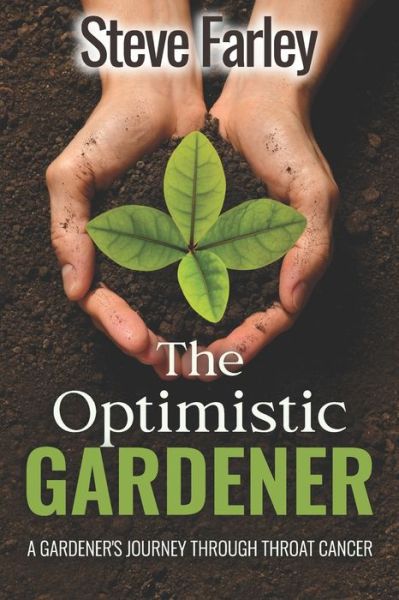 Cover for Steve Farley · The Optimistic Gardener: A Gardener's Journey Through Throat Cancer (Paperback Book) (2022)