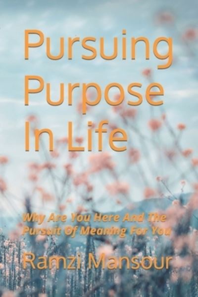 Cover for Ramzi Mansour · Pursuing Purpose In Life: Why Are You Here And The Pursuit Of Meaning For You - Magical Mind (Paperback Book) (2022)