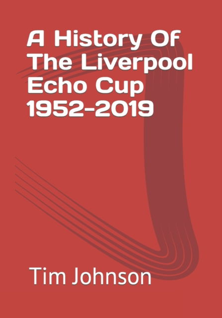 Cover for Tim Johnson · A History Of The Liverpool Echo Cup 1952-2019 (Paperback Book) (2022)