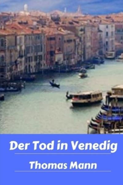 Der Tod in Venedig (Annotated) - Thomas Mann - Books - Independently Published - 9798537486596 - July 14, 2021