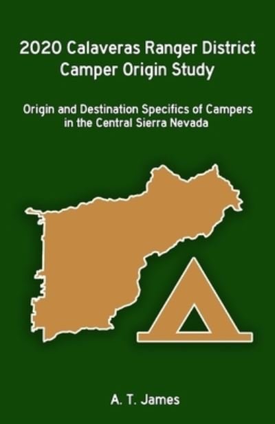 Cover for A T James · 2020 Calaveras Ranger District Camper Origin Study: Origin and Destination Specifics of Campers in the Central Sierra Nevada (Pocketbok) (2021)