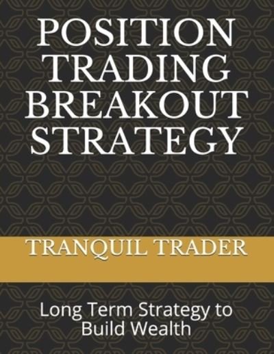 Cover for Tranquil Trader · Position Trading Breakout Strategy: Long Term Strategy to Build Wealth (Taschenbuch) (2021)