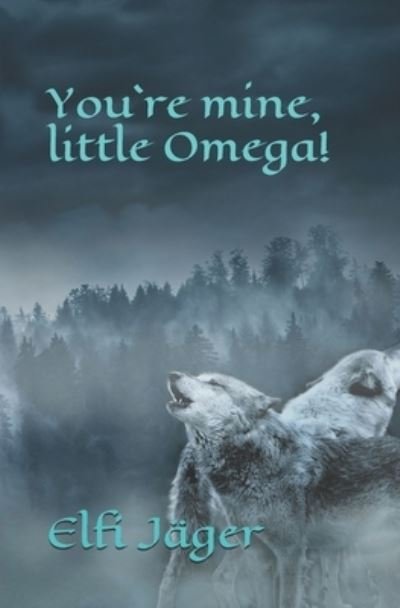 Cover for Elfi Jager · You`re mine, little Omega! (Paperback Bog) (2021)