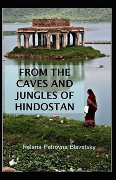 Cover for Helena Petrovna Blavatsky · From The Caves And Jungles Of The Hindostan Annotated (Paperback Book) (2020)