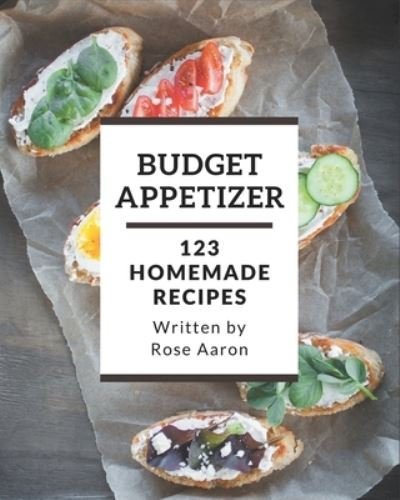 Cover for Rose Aaron · 123 Homemade Budget Appetizer Recipes (Paperback Book) (2020)