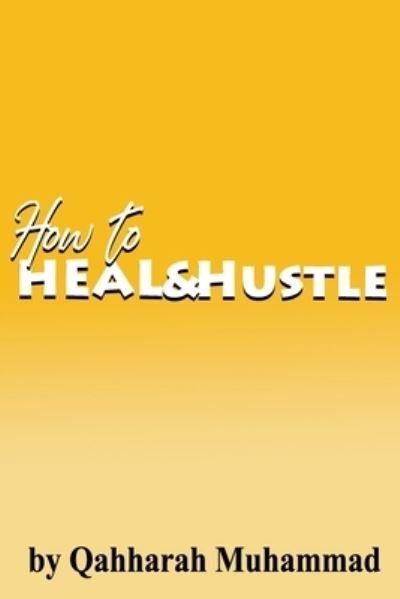 Cover for Qahharah Muhammad · How to Heal and Hustle (Paperback Book) (2020)