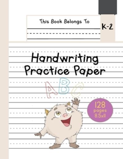 Cover for Ingo Blum · Handwriting Practice Paper K-2: The Little Monster Kindergarten writing paper with dotted lined sheets for ABC and numbers learning for girls 128 pages 8.5x11 - Little Pets Lined Paper for Kids (Paperback Book) (2021)