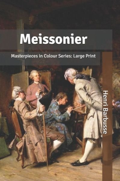 Meissonier - Henri Barbusse - Livres - Independently Published - 9798615162596 - 25 février 2020