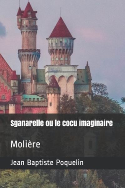 Cover for Jean-baptiste Moliere · Sganarelle ou le cocu imaginaire (Paperback Book) (2020)
