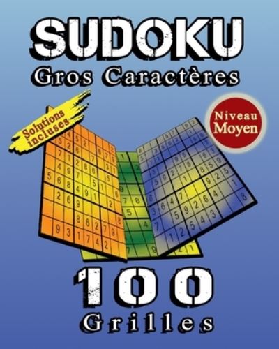 Cover for Im Grilles Design · SUDOKU Gros Caracteres, 100 Grilles De Sudoku Niveau Moyen, Solutions Incluses: Sudoku Classique 9x9 Pour Augmenter La Memoire Et La Logique, Excellente Idee De Cadeau Pour Offrir a Quelqu'un. (Paperback Book) (2021)