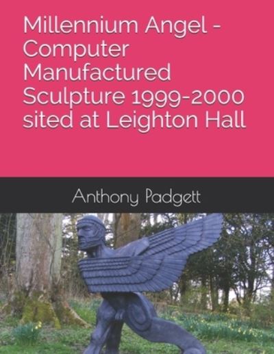 Cover for Padgett Anthony David Padgett · Millennium Angel - Computer Manufactured Sculpture 1999-2000 sited at Leighton Hall (Paperback Book) (2021)