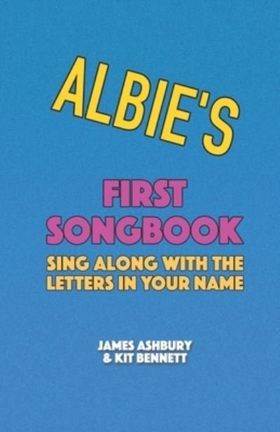 Albie's First Songbook: Sing Along with the Letters in Your Name - Kit Bennett - Libros - Independently Published - 9798722206596 - 15 de marzo de 2021