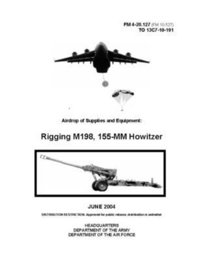 Cover for U S Army · FM 4-20.127 Airdrop of Supplies and Equipment: Rigging M198, 155-MM Howitzer (Taschenbuch) (2021)