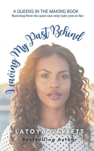 Cover for Latoya Garrett · Leaving My Past Behind - Queens in the Making (Paperback Book) (2021)