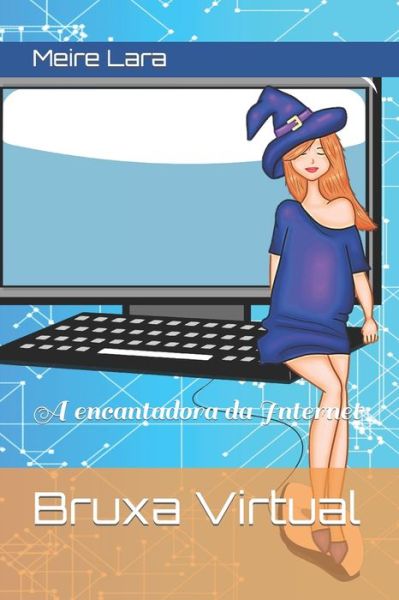 Cover for Meire Lara · Bruxa Virtual: A encantadora da Internet (Paperback Book) (2021)