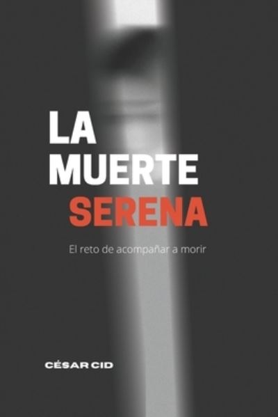 Cover for Cesar Cid Gil · La muerte serena - Escucha Y Consuelo (Paperback Book) (2022)