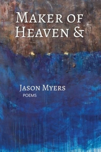 Cover for Jason Myers · Maker of Heaven &amp; (Bok) (2023)