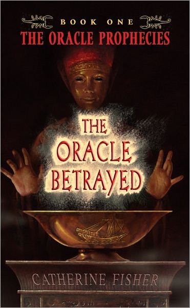 Cover for Catherine Fisher · The Oracle Betrayed: Book One of the Oracle Prophecies (Paperback Book) [First edition] (2005)