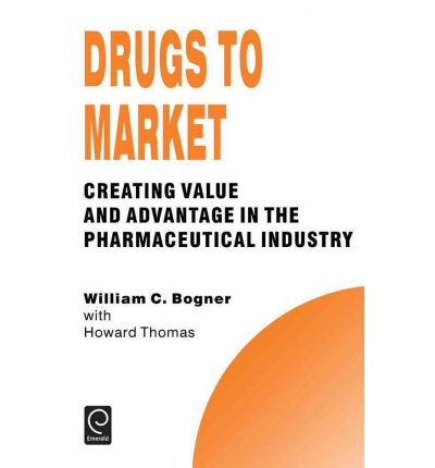 Cover for William C. Bogner · Drugs to Market: Creating Value and Advantage in the Pharmaceutical Industry - Technology, Innovation, Entrepreneurship and Competitive Strategy (Hardcover Book) (1996)