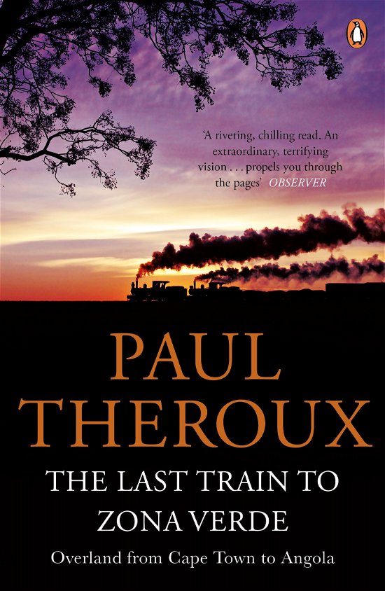 The Last Train to Zona Verde: Overland from Cape Town to Angola - Paul Theroux - Livros - Penguin Books Ltd - 9780141029597 - 1 de maio de 2014