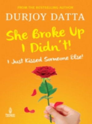 Cover for Durjoy Datta · She Broke Up, I Didn't: I Just Kissed Someone Else! (Paperback Book) (2018)