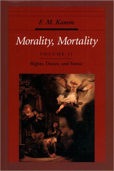 Cover for Kamm, F. M. (Professor of Philosophy, Adjunct Professor of Law, Professor of Philosophy, Adjunct Professor of Law, New York University) · Morality, Mortality: Volume II: Rights, Duties, and Status - Oxford Ethics Series (Hardcover Book) (1996)