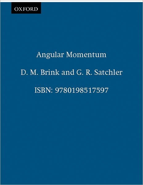 Cover for Brink, D. M. (formerly Reader in Physics, Oxford University; Department of Physics, formerly Reader in Physics, Oxford University; Department of Physics, University of Trento, Italy) · Angular Momentum (Paperback Book) [3 Revised edition] (1994)