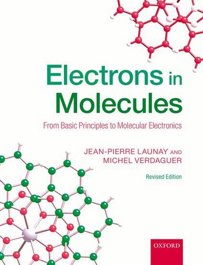 Cover for Launay, Jean-Pierre (Emeritus Professor of Chemistry, Emeritus Professor of Chemistry, Universite Paul Sabatier, Toulouse and Institut Universitaire de France) · Electrons in Molecules: From Basic Principles to Molecular Electronics (Paperback Book) [Revised edition] (2017)