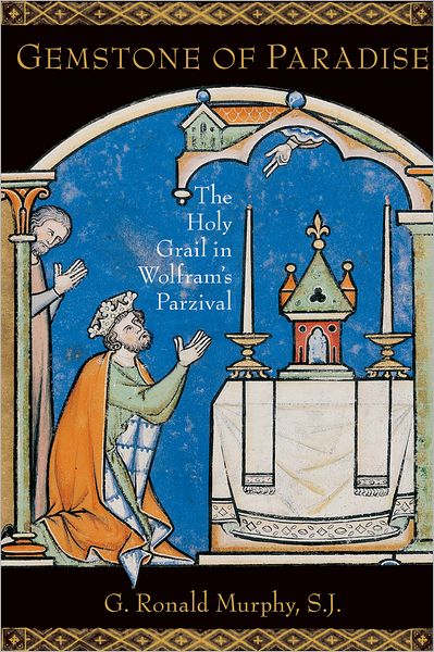 Cover for Murphy, G. Ronald, SJ (George M. Roth Distinguished Professor of German, George M. Roth Distinguished Professor of German, Georgetown University) · Gemstone of Paradise: The Holy Grail in Wolfram's Parzival (Paperback Book) (2010)